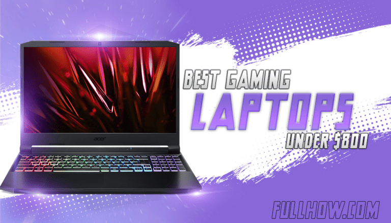 Best Gaming Laptops Under $800 in 2021 – Buying Guide