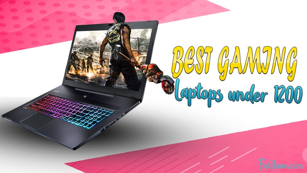 6 Best Gaming Laptops Under $1200 in 2023 Reviews, Buying Guide, FAQs