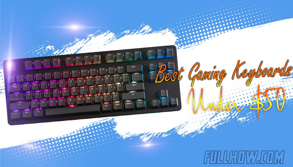 Best Gaming Keyboards Under $50 in 2022 – Buying Guide