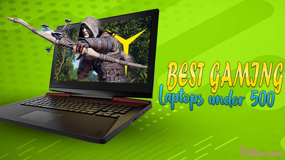 Best Gaming Laptops Under 500 Reviews, Buyer’s Guide