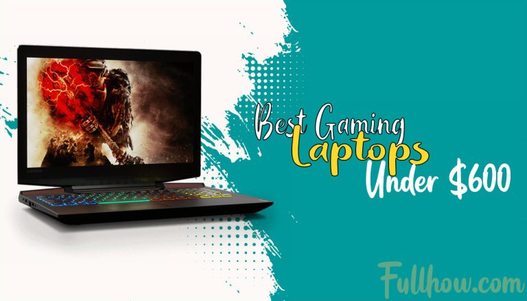 Best Gaming Laptops Under $600 Reviews, Buying Guide