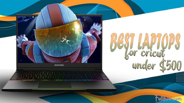 5 Best Laptops for Cricut Under $500 Reviews, FAQs