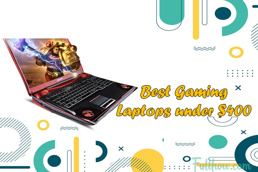 Best Gaming Laptops Under $400 Reviews, Buying Guide