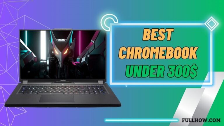 The Best Chromebook Under $300 in 2024 Reviews, Buying Guide